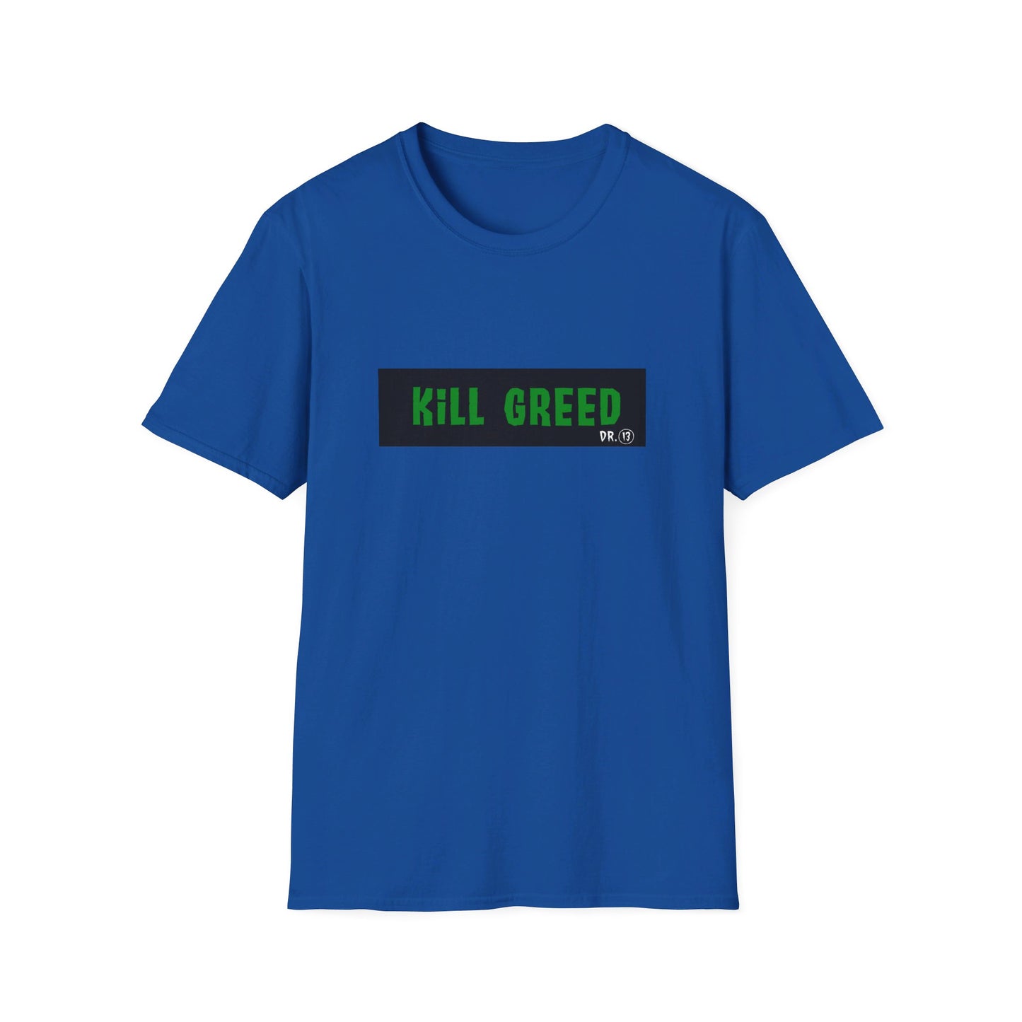 Kill Greed - Dr. 13 T-Shirt