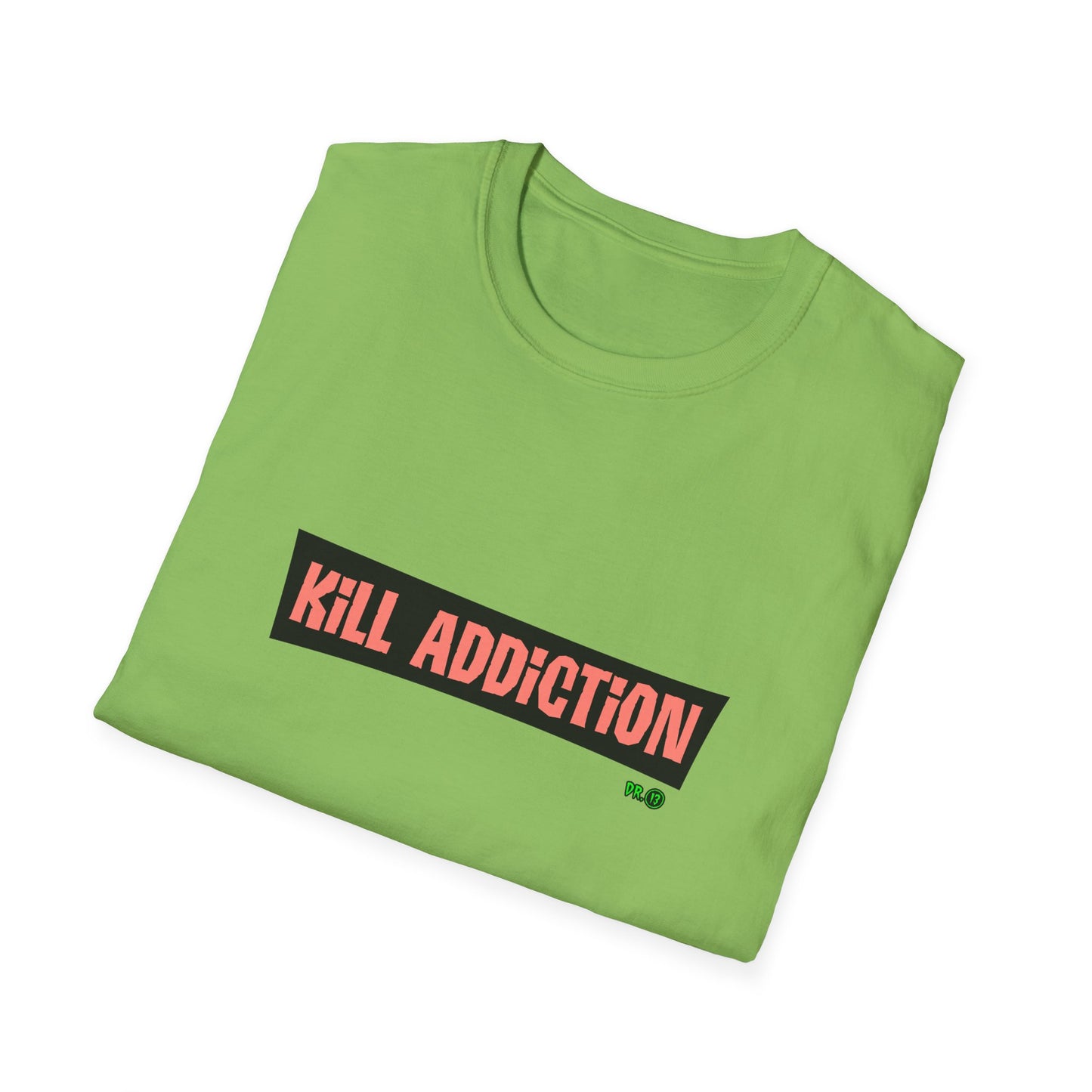 Kill Addiction T-shirt by Dr.13