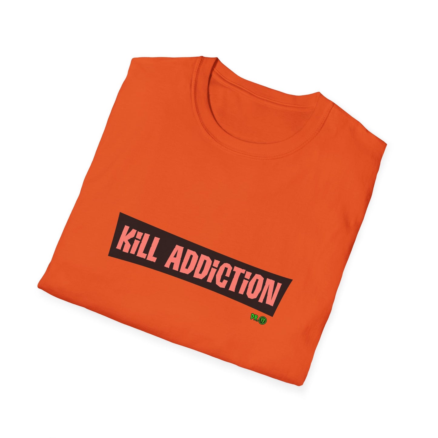 Kill Addiction T-shirt by Dr.13