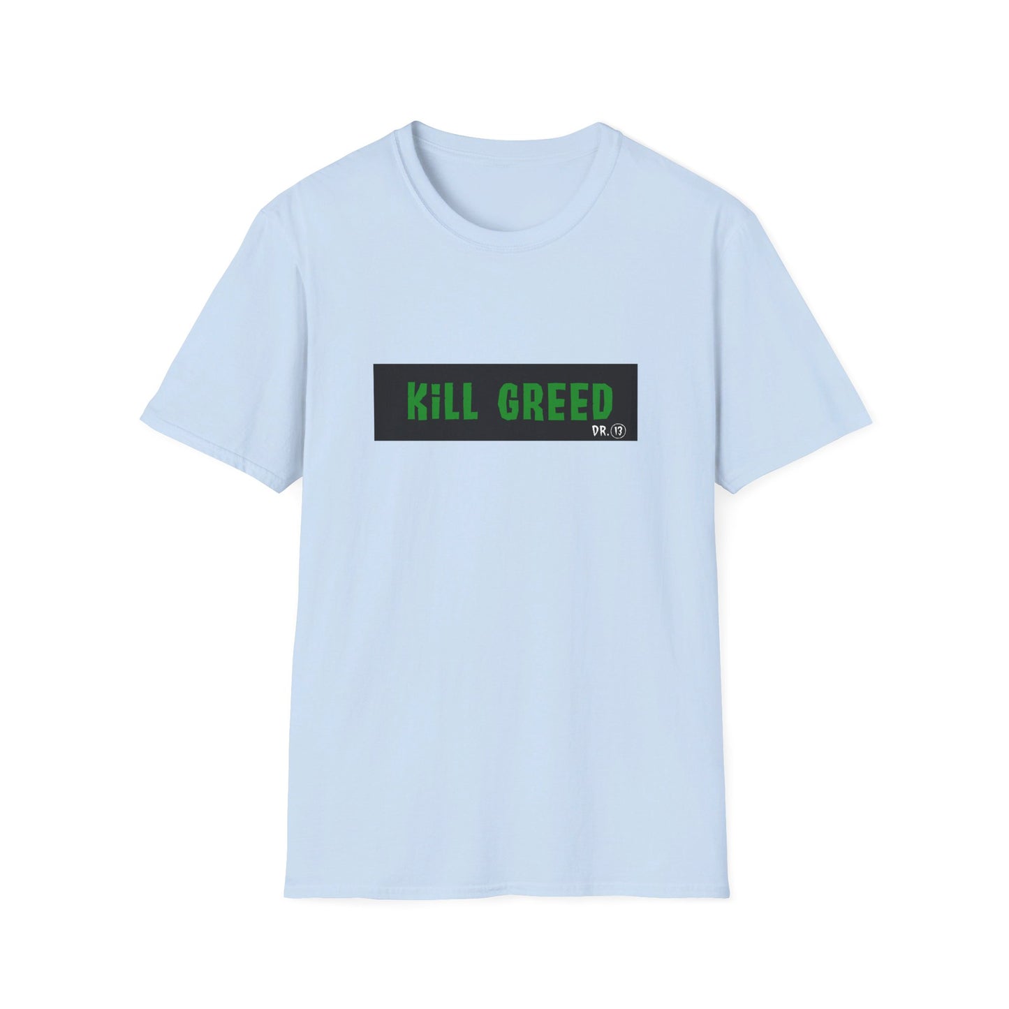Kill Greed - Dr. 13 T-Shirt