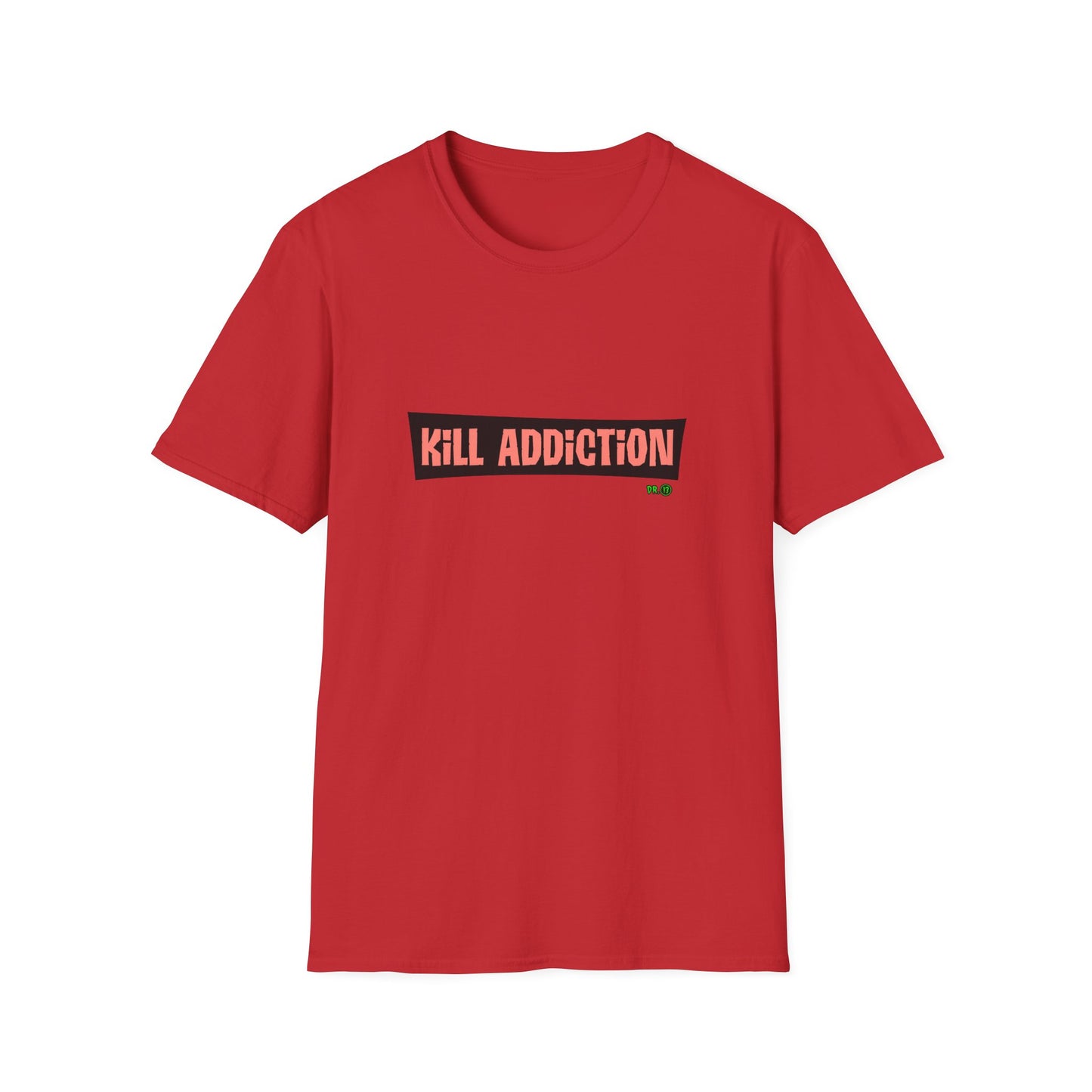 Kill Addiction T-shirt by Dr.13