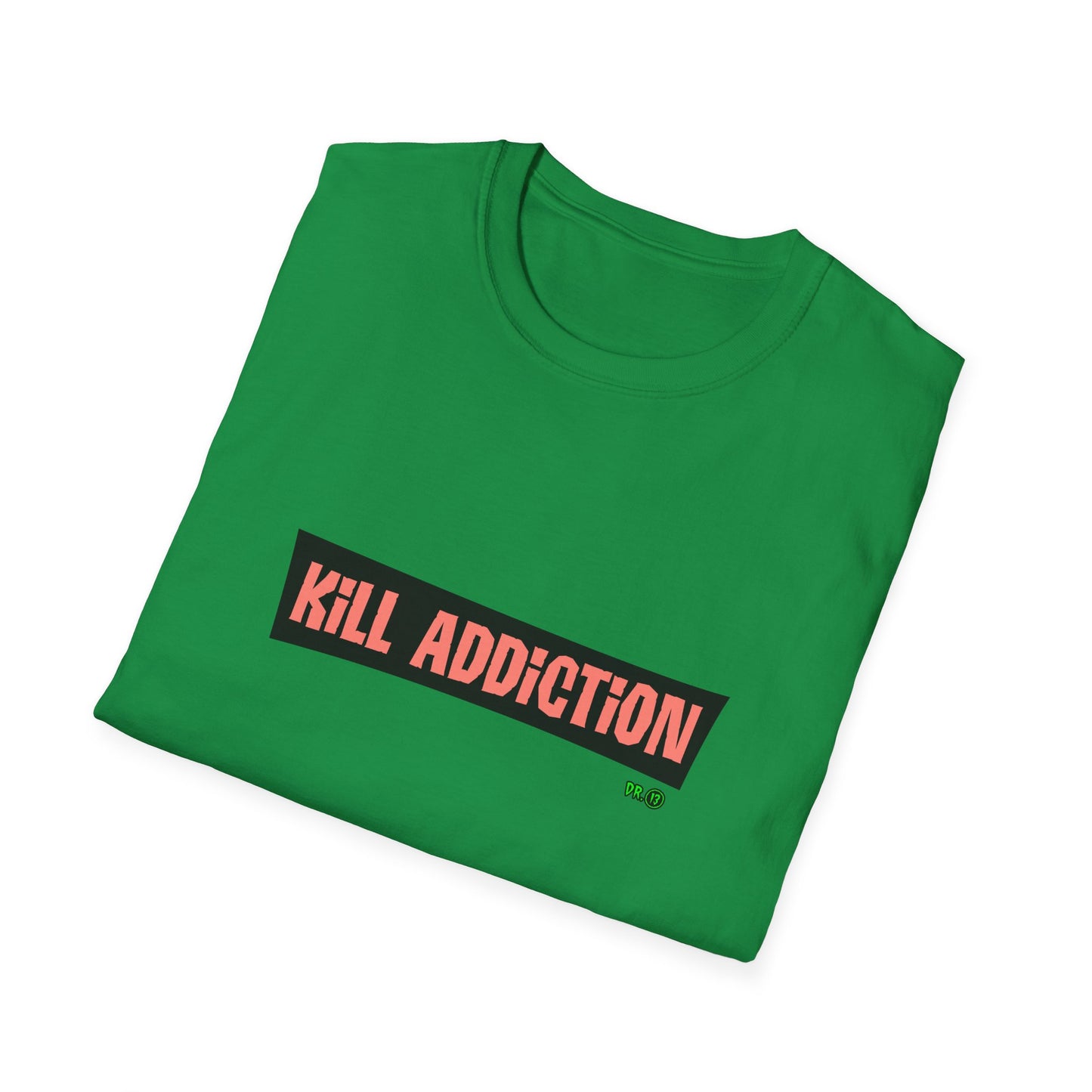 Kill Addiction T-shirt by Dr.13