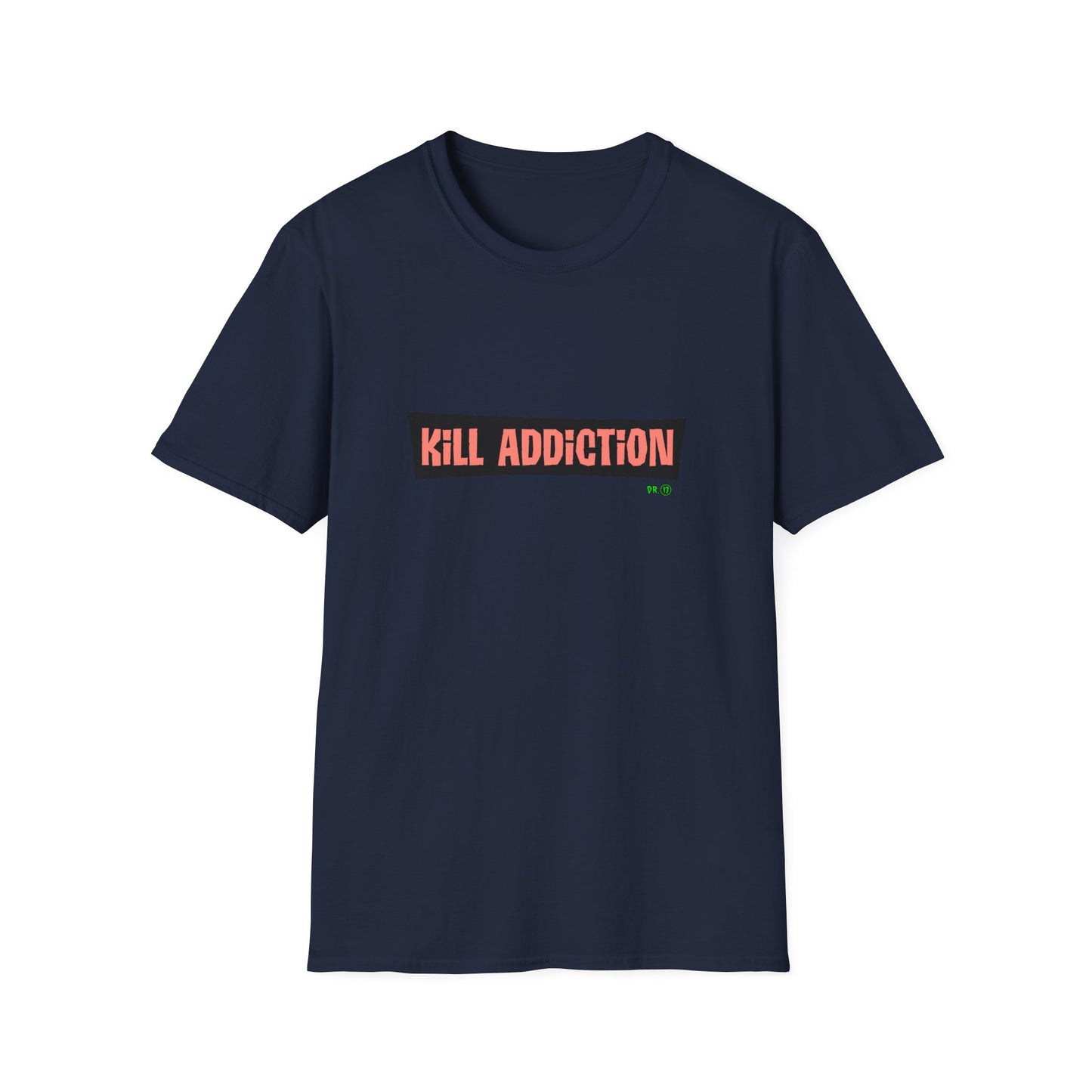 Kill Addiction T-shirt by Dr.13