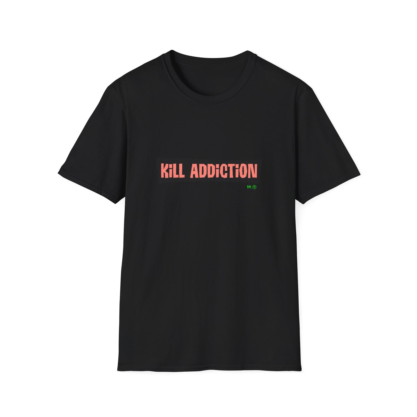 Kill Addiction T-shirt by Dr.13