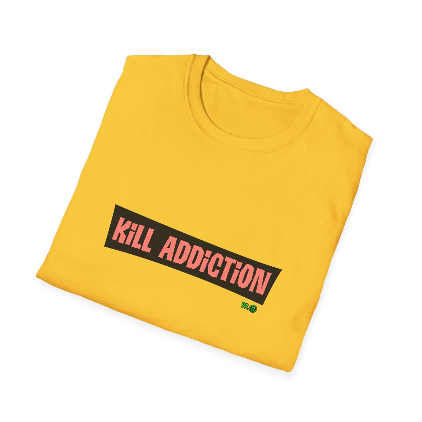 Kill Addiction T-shirt by Dr.13