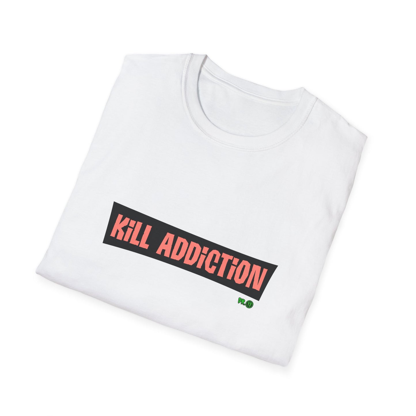 Kill Addiction T-shirt by Dr.13