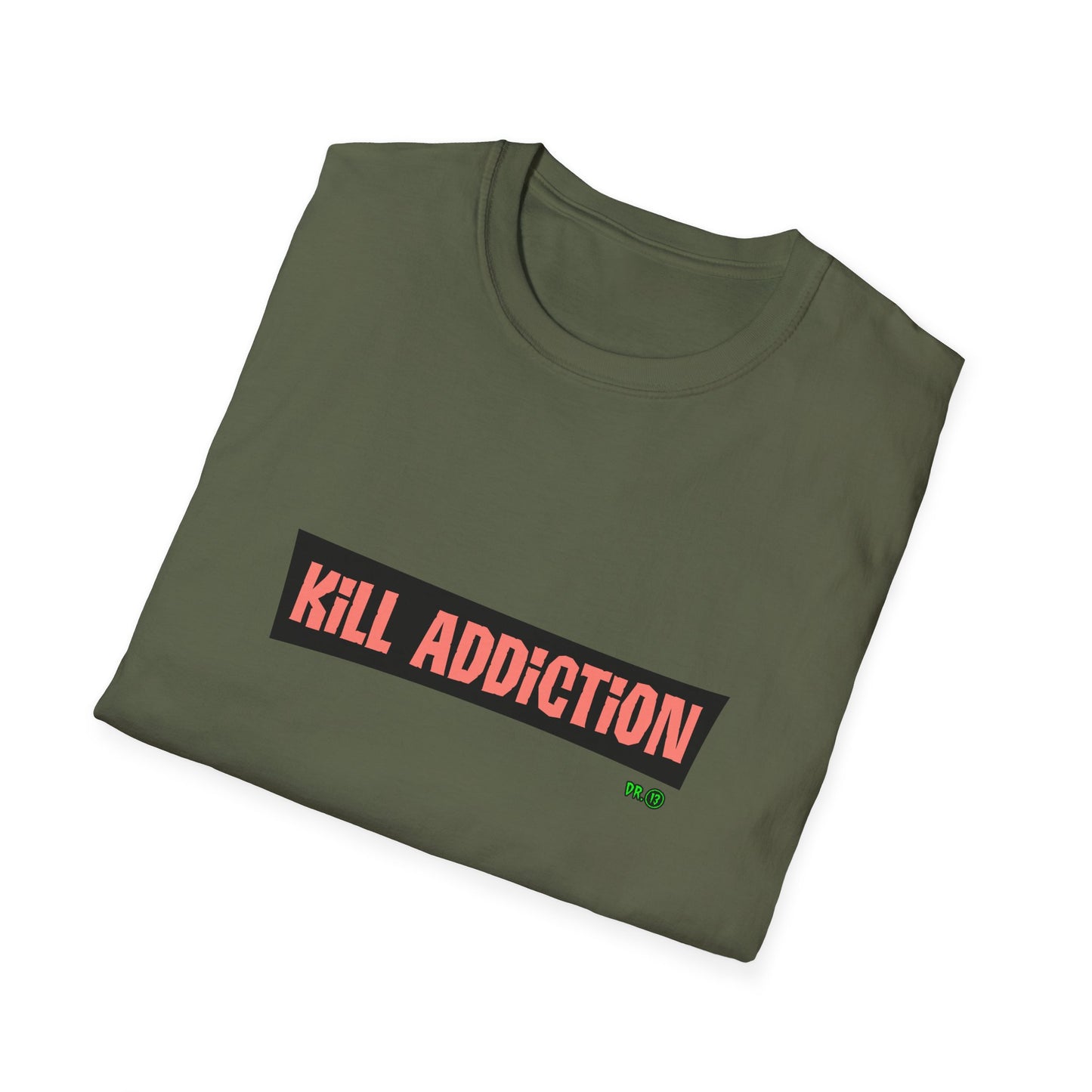 Kill Addiction T-shirt by Dr.13
