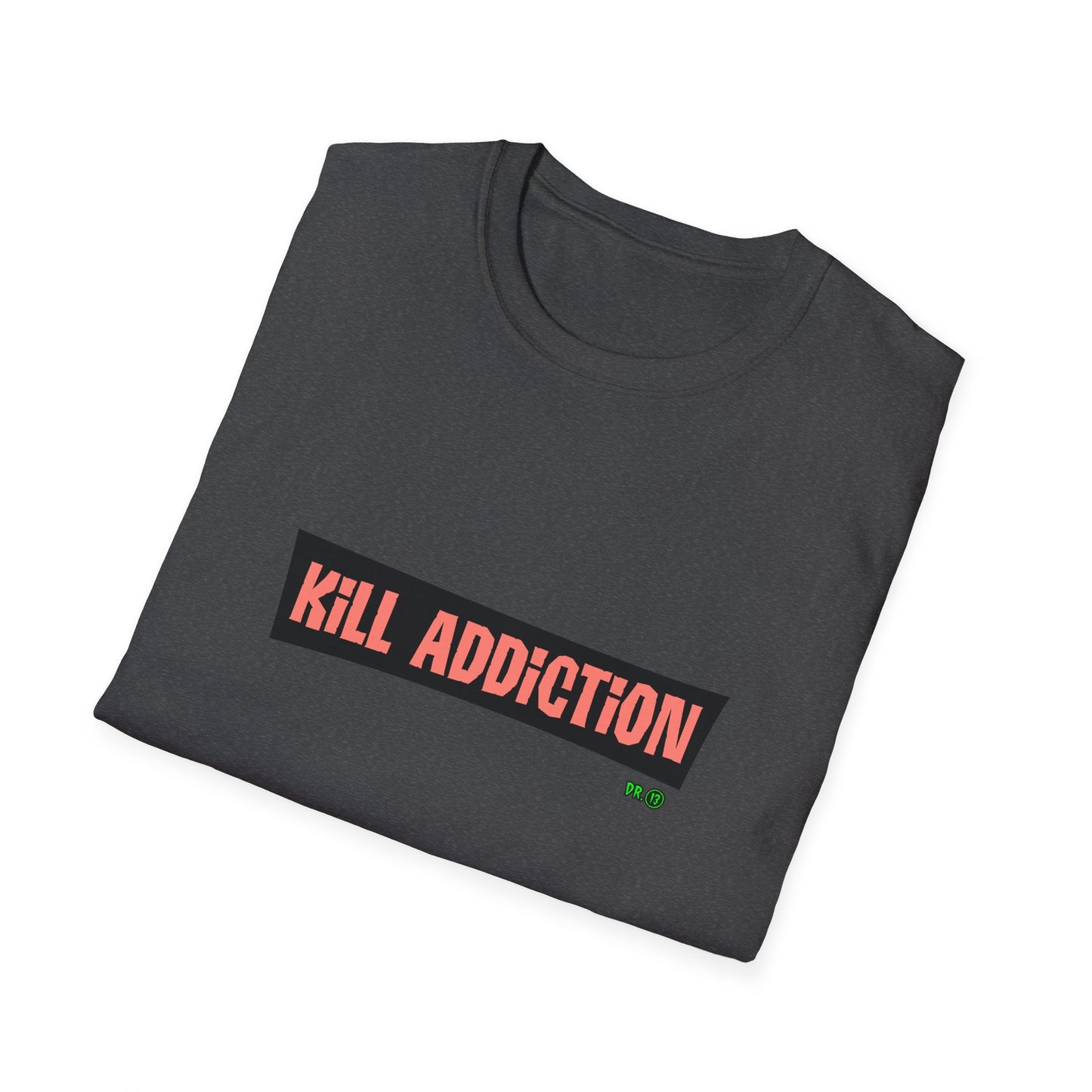Kill Addiction T-shirt by Dr.13