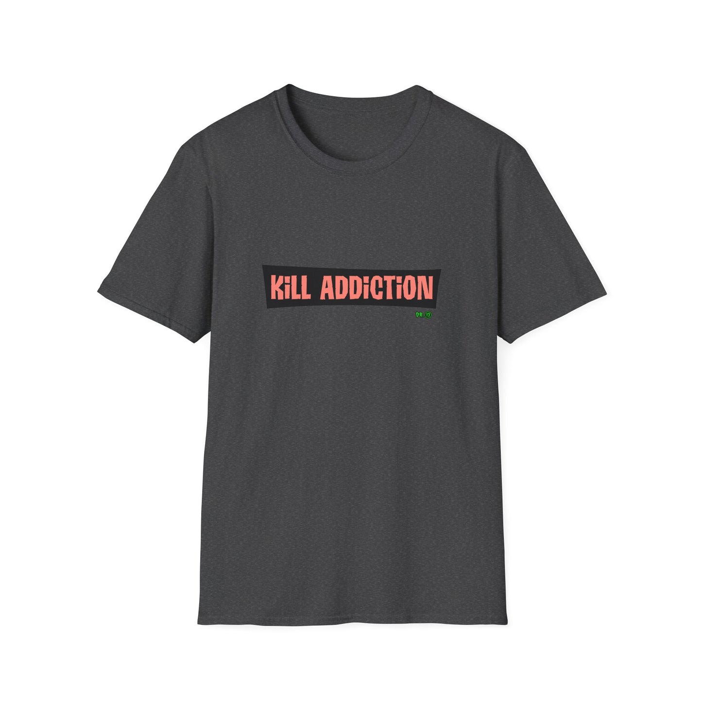 Kill Addiction T-shirt by Dr.13