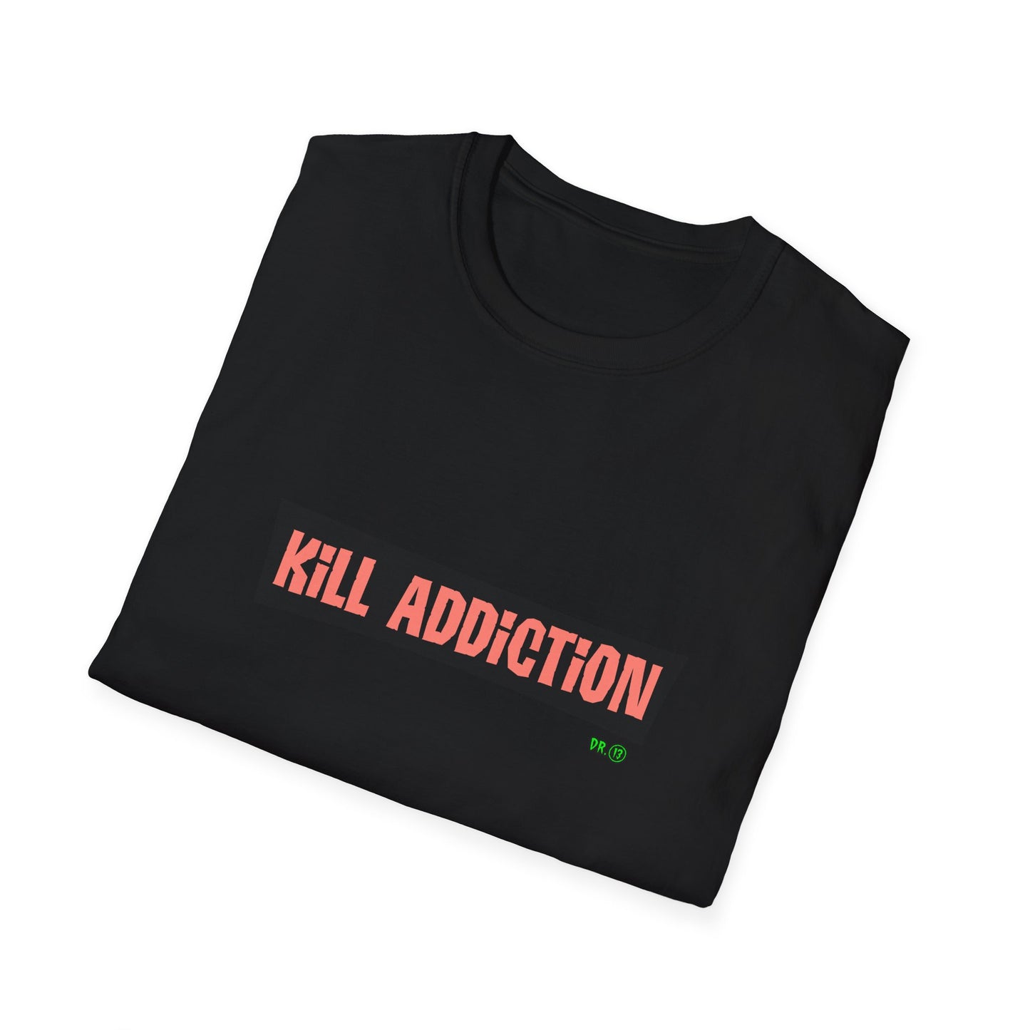 Kill Addiction T-shirt by Dr.13