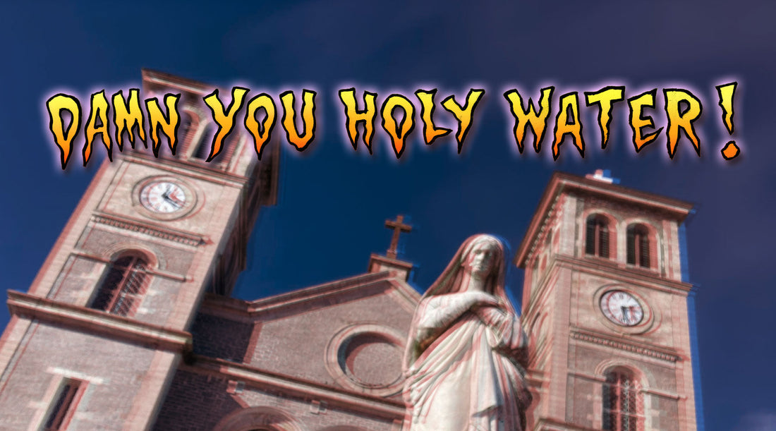 Damn you Holy Water!