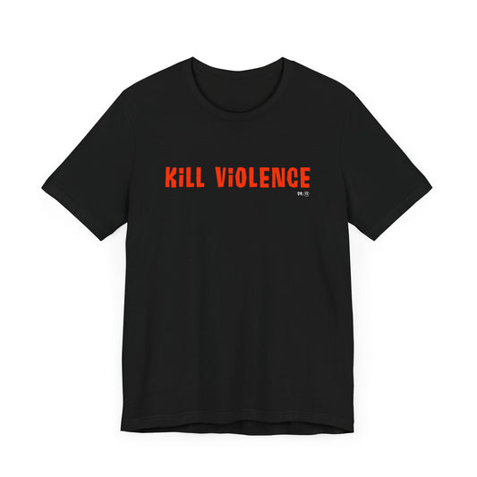 Kill Violence T-Shirt