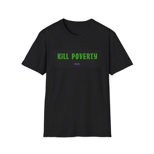 Kill Poverty! - T-Shirt